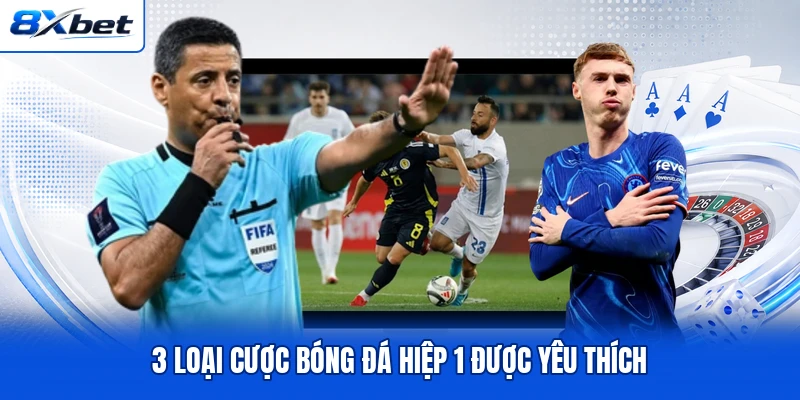 3 loại cược bóng đá hiệp 1 được yêu thích
